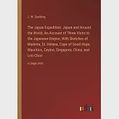 The Japan Expedition. Japan and Around the World; An Account of Three Visits to the Japanese Empire, With Sketches of Madeira, St. Helena, Cape of Goo