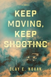 Keep Moving, Keep Shooting Clay E. Novak