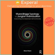 Myers-Briggs Typology vs. Jungian Individuation : Overcoming One-Sidedness in Sel by Steve Myers (UK