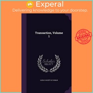Transaction, Volume 1 by Gaelic Society of Dublin (hardcover)