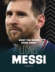 WHAT YOU NEVERKNEW ABOUTLIONEL MESSI