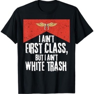 I Ain'T First Class But I Ain'T White Trash T-Shirt