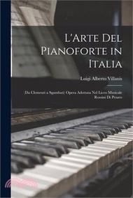 13138.L'Arte Del Pianoforte in Italia: (Da Clementi a Sgambati) Opera Adottata Nel Liceo Musicale Rossini Di Pesaro