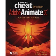 How to Cheat in Adobe Animate CC: The art of design and animation ed 10/2018