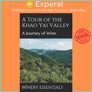 A Tour of the Khao Yai Valley : A Journey of Wine by Winery Essentials (paperback)