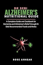DR SEBI ALZHEIMER'S NUTRITIONAL GUIDE: A Complete Guide and Cookbook for Dementia and Alzheimer’s Re
