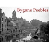 Bygone Peebles by Alex F. Young (UK edition, paperback)