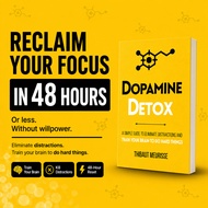 Dopamine Detox: A Short Guide To Eliminate Distractions And Train Your Brain To Do Hard Things
