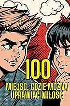 100 Miejsc, gdzie można uprawiać miłość: Doskonały pomysł na prezent. (Polish Edition)