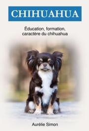 Chihuahua : Éducation, Formation, Caractére Aurélie Simon