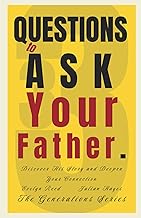 33 Questions to Ask Your Father: Discover His Story and Deepen Your Connection (The Generations Seri
