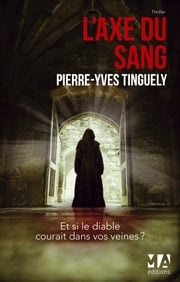 L'Axe du Sang Pierre-Yves Tinguely
