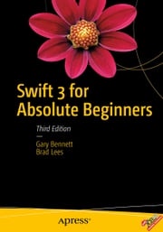 Swift 3 for Absolute Beginners Gary Bennett