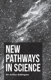 New Pathways In Science Arthur Stanley Eddington