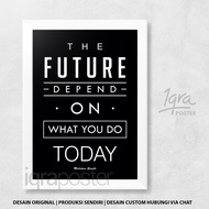 The Future Deced On What You Do - A4 Motivational Work Poster & Frame