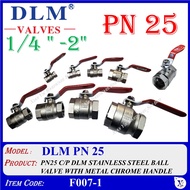 F007-1 (1/4" TO 2") PN25 C/P DLM STAINLESS STEEL BALL VALVE WITH CHROME METAL HANDLE