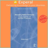 Managing Airline Networks : Design, Integration and Innovative Technologies by Markus Franke (UK edi