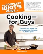 The Complete Idiot's Guide to Cooking—for Guys Tod Dimmick
