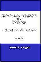 DICTIONNAIRE D'ANTHROPOLOGIE ET DE SOCIOLOGIE: Le vade-mecum des sciences sociales en 154 mots ou en