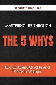 Mastering Life Through the 5 Whys: How to Solve Root Problems in Life