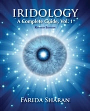 Iridology – A Complete Guide, Vol. 1 (revised edition) Farida Sharan