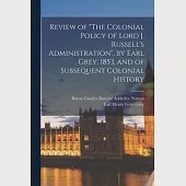 Review of The Colonial Policy of Lord J. Russell’’s Administration, by Earl Grey, 1853, and of Subsequent Colonial History [microform]