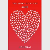 The Story Of My Cat Jake: Cute Red Heart Shaped Personalized Cat Name Journal - 6"x9" 150 Pages Blank Lined Diary