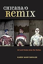 Chicana/o Remix: Art and Errata Since the Sixties