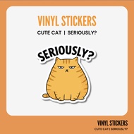 Cat Sticker - Seriously? | Cute Sticker | Meme Sticker | Pet Lover Sticker | Animal Sticker