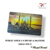 PUBLIC GOLD 1/4 DINAR GOLD BAR 999.9 MASJID KRISTAL 1.0625GM GOLD BAR 999.9 FINE GOLD PG CERTIFIED G