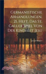 Germanistische Abhandlungen, 21. Heft. Das St. Galler Spiel von der Kindheit Jesu
