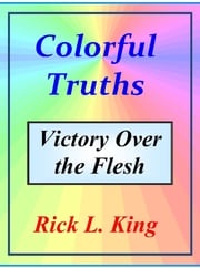 Colorful Truths Victory over the Flesh Rick King