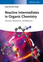 Reactive Intermediates in Organic Chemistry Maya Shankar Singh