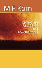 CHTHONIC RELICS OF THE LACHRYMOSE