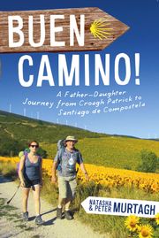Buen Camino! Walk the Camino de Santiago with a Father and Daughter Peter Murtagh