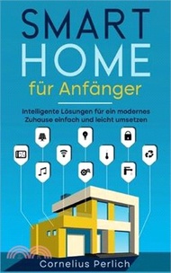 Smart Home für Anfänger: Intelligente Lösungen für ein modernes Zuhause einfach und leicht umsetzen