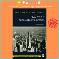 New York in Cinematic Imagination - The Agitated City by Vojislava Filipcevic Cordes (UK edition, pa