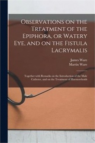 42124.Observations on the Treatment of the Epiphora, or Watery Eye, and on the Fistula Lacrymalis: Together With Remarks on the Introduction of the Male Cat