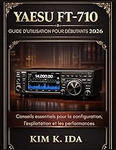 GUIDE D'UTILISATION DU YAESU FT-710 POUR DÉBUTANTS 2026: Conseils essentiels pour la configuration, 