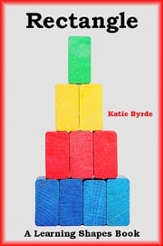 Rectangle: A Learning Shapes Book Katie Byrde