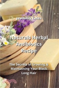 13417.Naturals Herbal Antibiotics Recipe: The Secrets of Growing &amp; Maintaining Your Black Long Hair