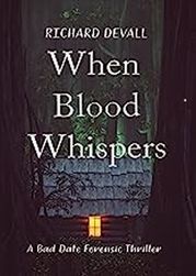 When Blood Whispers: A Bad Date Forensic Thriller Richard DeVall