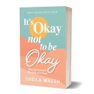 It's Okay Not to Be Okay: Moving Forward One Day at a Time by Sheila Walsh