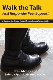 Walk the Talk - First Responder Peer Support Sylvio A. Gravel