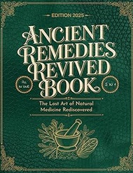 Ancient Remedies Revived Book; The Lost Art of Natural Medicine Rediscovered