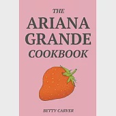 The Ariana Grande Cookbook