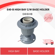 E40-B HIGH BAY C/W BASE HOLDER