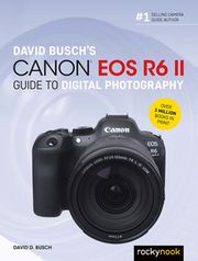 David Busch's Canon EOS R6 II Guide to Digital Photography David D. Busch