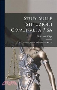 Studi Sulle Istituzioni Comunali a Pisa: Città E Contado, Consoli E Podestà, Sec. Xii-Xiii