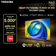 [SP Mới 2025] Smart Tivi Toshiba 75 inch 4K UHD 75C350RP - Loa 36W Giao Hàng Toàn Quốc Bảo Hành 24 T